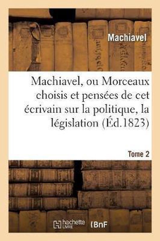 Foto: Machiavel ou morceaux choisis et pens es sur la politique la l gislation la morale tome 2