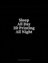 Sleep All Day 3D Printing All Night