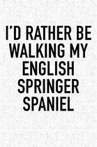 I'd Rather Be Walking My English Springer Spaniel