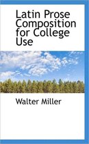 Latin Prose Composition for College Use