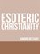Esoteric Christianity, Or the Lesser Mysteries - Annie Besant, Annie Wood Besant