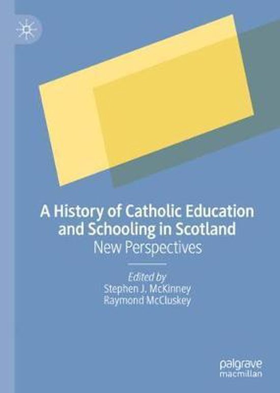 A History of Catholic Education and Schooling in Scotland: N ... - cover