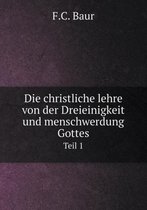 Die christliche lehre von der Dreieinigkeit und menschwerdung Gottes Teil 1