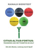 Beiträge zur Verbreitung der Olympischen Idee im Juniorgolf 4 - Citius - Altius - Fortius: Trainieren und wettkämpfen im Golf