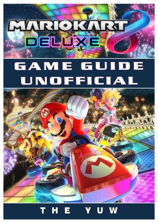 Mario Kart 8 Deluxe Game Guide Unofficial - cover