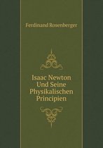 Isaac Newton Und Seine Physikalischen Principien