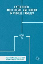 Palgrave Macmillan Studies in Family and Intimate Life - Fatherhood, Adolescence and Gender in Chinese Families