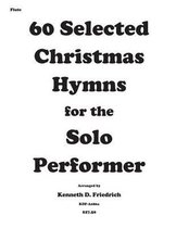 60 Selected Christmas Hymns for the Solo Performer-Flute Version