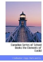 Canadian Series of School Books the Elements of Euclid