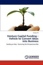 Venture Capital Funding - Vehicle to Convert Ideas Into Business