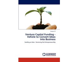 Venture Capital Funding - Vehicle to Convert Ideas Into Business