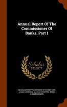 Annual Report of the Commissioner of Banks, Part 1