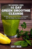 The Blokehead Success Series - 10 Day Green Smoothie Cleanse: 50 New Sleep Helper Recipes Revealed! Get The Sleep You Deserved Now