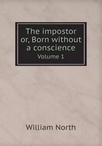 The impostor or, Born without a conscience Volume 1