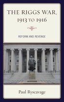 The Fairleigh Dickinson University Press Series in American History and Culture - The Riggs War, 1913 to 1916