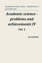 Academic Science -Problems and Achievements IV. Vol. 1