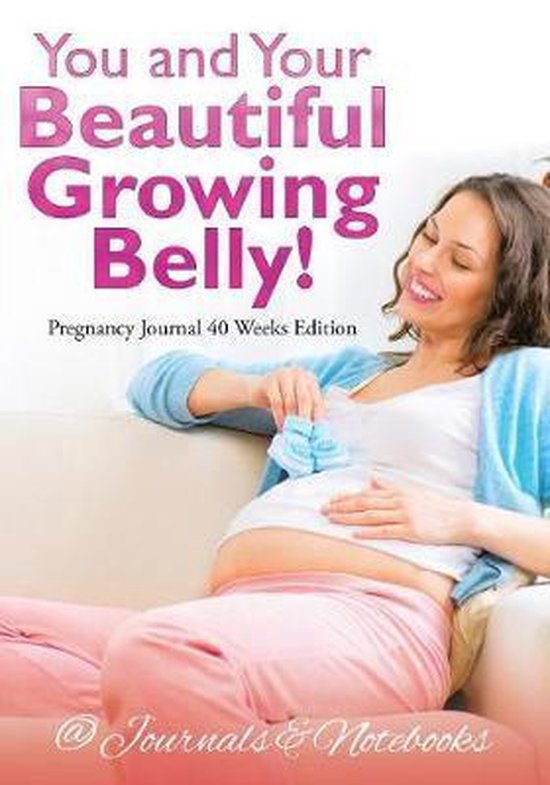 You and Your Beautiful Growing Belly! Pregnancy Journal 40 W ... - cover