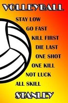 Volleyball Stay Low Go Fast Kill First Die Last One Shot One Kill Not Luck All Skill Stanley