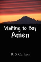 Waiting to Say Amen