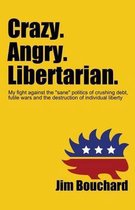 Crazy. Angry. Libertarian.