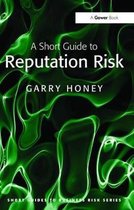 Short Guides to Business Risk-A Short Guide to Reputation Risk