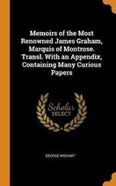 Memoirs of the Most Renowned James Graham, Marquis of Montrose. Transl. with an Appendix, Containing Many Curious Papers