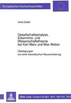 Gesellschaftsanalyse, Erkenntnis- und Wissenschaftstheorie bei Karl Marx und Max Weber