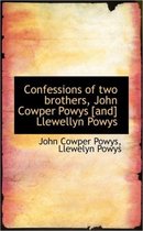 Confessions of Two Brothers, John Cowper Powys [And] Llewellyn Powys