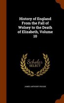 History of England from the Fall of Wolsey to the Death of Elizabeth, Volume 10