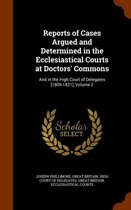 Reports of Cases Argued and Determined in the Ecclesiastical Courts at Doctors' Commons