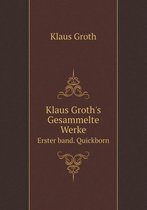 Klaus Groth's Gesammelte Werke Erster band. Quickborn