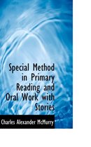 Special Method in Primary Reading and Oral Work with Stories