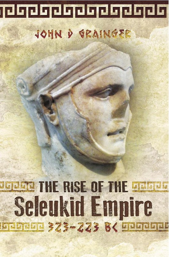 The Rise of the Seleukid Empire, 323–223 BC - cover