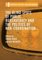 Executive Politics and Governance - The Blind Spots of Public Bureaucracy and the Politics of Non‐Coordination