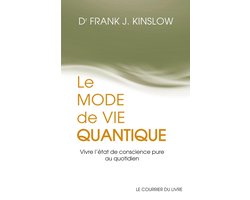 Le mode de vie quantique - Vivre l'état de conscience pure au quotidien