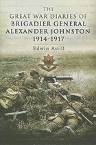 Great War Diaries of Brigadier Alexander Johnston
