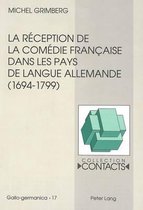 La Reception de La Comedie Francaise Dans Les Pays de Langue Allemande (1694-1799), Vue a Travers Les Traductions Et Leurs Prefaces