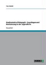 Konfrontative Padagogik. Grundlagen Und Realisierung in Der Jugendhilfe