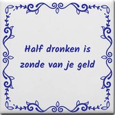 Wijsheden tegeltje met spreuk over Feest: Half dronken is zonde van je geld