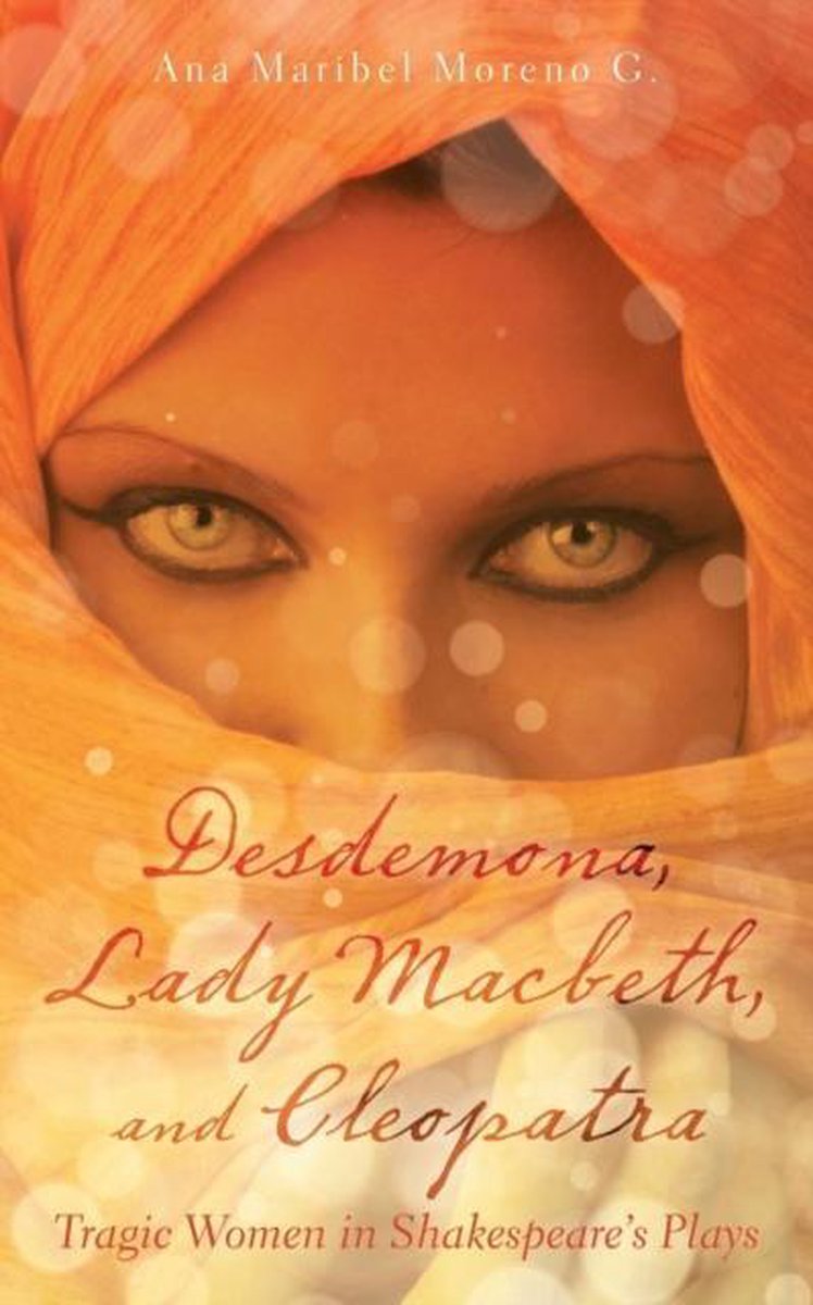 Desdemona, Lady Macbeth, and Cleopatra - Ana Maribel Moreno G