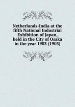 Netherlands-India at the fifth National Industrial Exhibition of Japan, held in the City of Osaka in the year 1903 (1903)