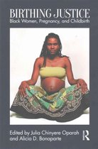 Birthing Justice: Black Women, Pregnancy, and Childbirth by Julia Chinyere  Oparah