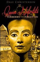 Queen Nefertiti - Forbidden and Forgotten