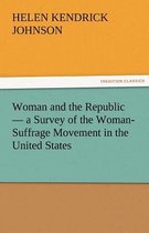 Woman and the Republic - A Survey of the Woman-Suffrage Movement in the United States