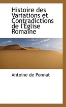 Histoire Des Variations Et Contradictions de L' Glise Romaine