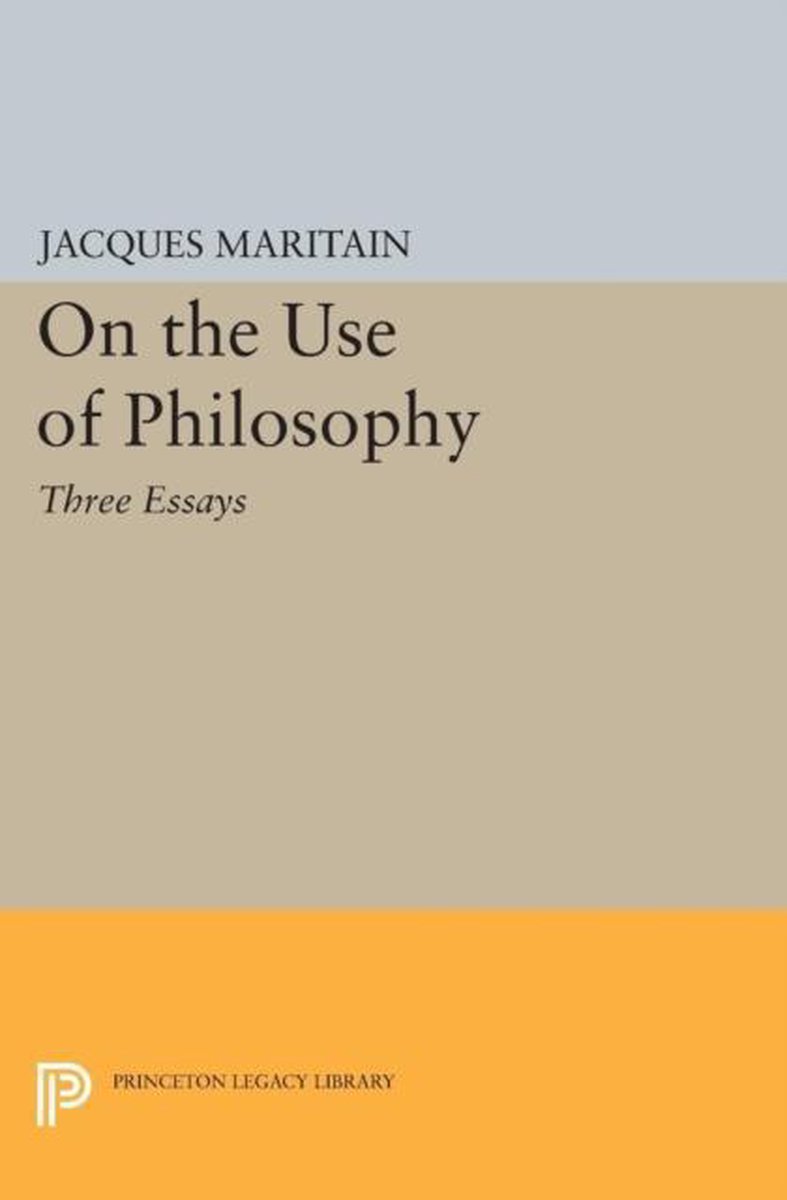 Princeton Legacy Library- On The Use Of Philosophy van Jacques Maritain