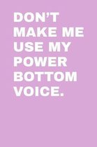 Don't Make Me Use My Power Bottom Vocie