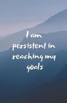 I Am Persistent in Reaching My Goals
