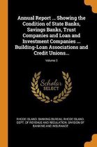 Annual Report ... Showing the Condition of State Banks, Savings Banks, Trust Companies and Loan and Investment Companies ... Building-Loan Associations and Credit Unions...; Volume 3