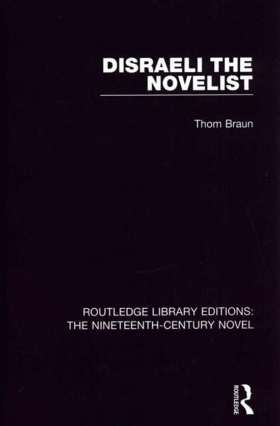 Disraeli the Novelist 9781138670532 Thom Braun Boeken